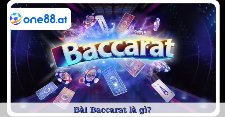 Tìm hiểu về bài Baccarat là gì?