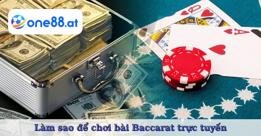 Làm sao để chơi bài Baccarat trực tuyến