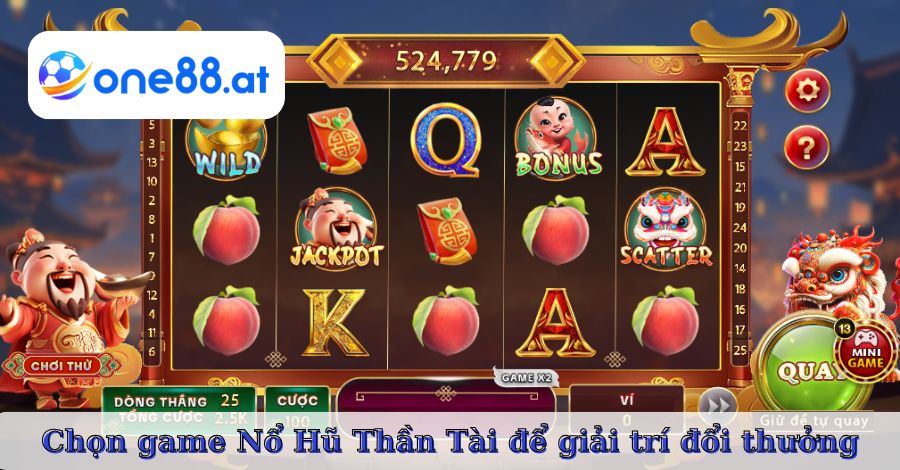 Chọn game Nổ Hũ Thần Tài để giải trí đổi thưởng