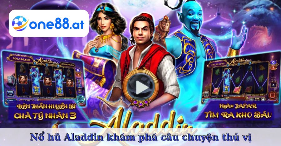 Nổ hũ Aladdin khám phá câu chuyện thú vị