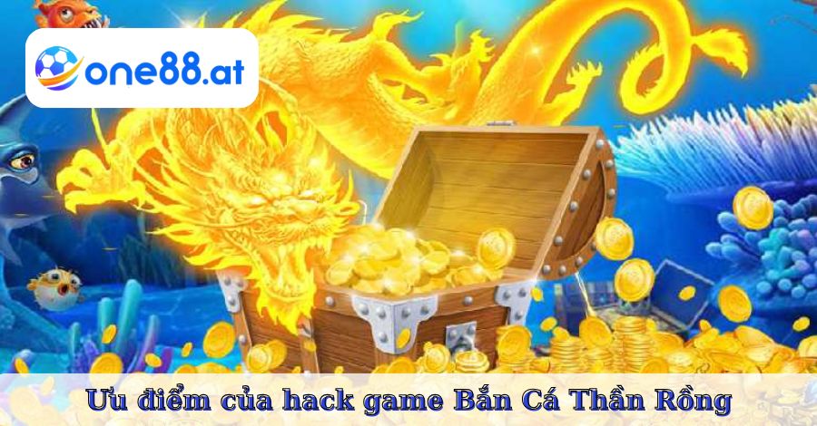 Ưu điểm của hack game Bắn Cá Thần Rồng