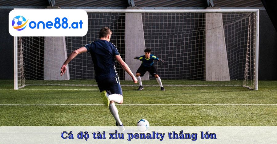 Cá độ tài xỉu penalty thắng lớn